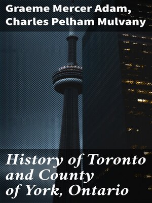 cover image of History of Toronto and County of York, Ontario
